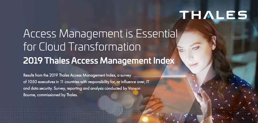 2019 Thales Access Management Index finds almost half of businesses believe cloud apps make them a target for cyber-attacks