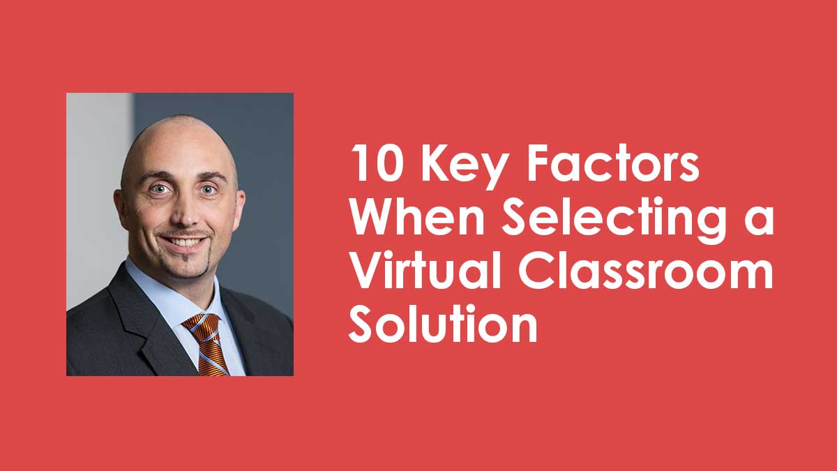 10 Key Factors When Selecting a Virtual Classroom Solution